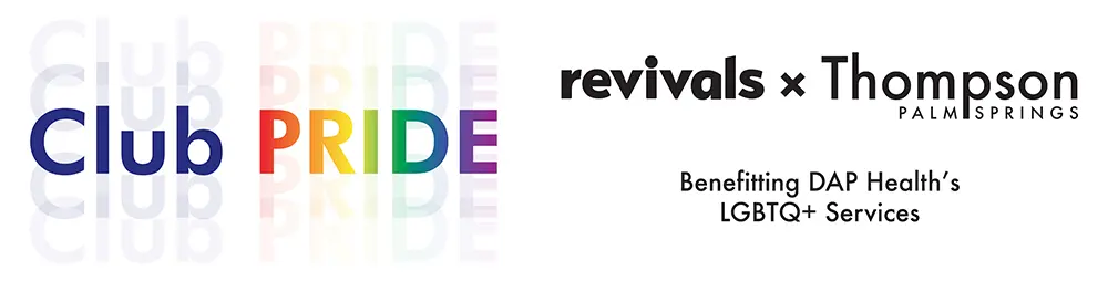 Text graphic with "Club PRIDE" left-aligned; "Club" in blue, "PRIDE" in rainbow colors. Background features a faded "PRIDE." Right-aligned: "revivals x Thompson PALM SPRINGS," benefitting DAP Health’s LGBTQ+ Services via the Club Pride Fundraising Page.