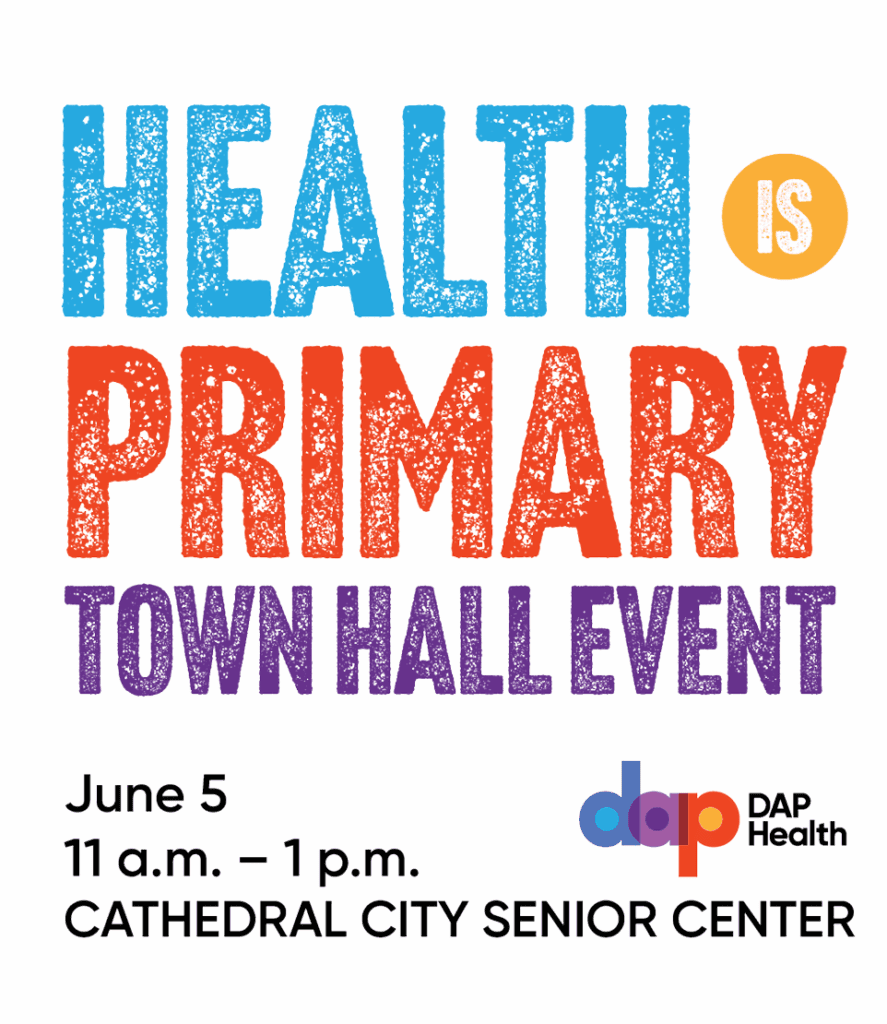 Bold, colorful text reads “HEALTH IS PRIMARY TOWN HALL EVENT.” Below, event details: “June 5, 11 a.m. – 1 p.m., CATHEDRAL CITY SENIOR CENTER.” DAP Health logo appears at the bottom right in purple, blue, and orange.