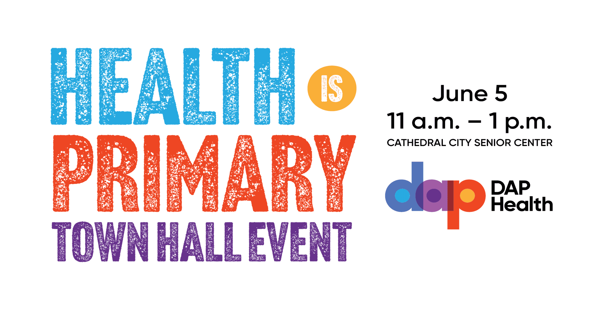 Colorful text reads "Health is Primary Town Hall Event," part of Seven Days in June. Event details: June 5, 11 a.m.–1 p.m., Cathedral City Senior Center. The DAP Health logo appears on the right. Blue, orange, red, and purple on white background.